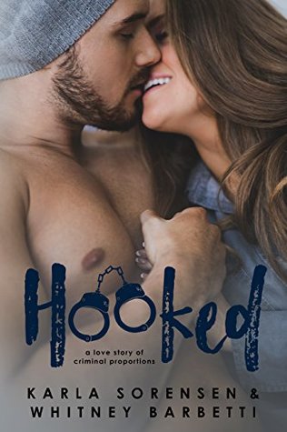 Hooked: A Love Story of Criminal Proportions by Whitney Barbetti and Karla Sorensen is an opposites attract romantic comedy.