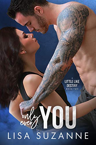 Only Ever You is the must read second book in the Little Like Destiny trilogy that will have you sick with anticipation. Lisa Suzanne will have you hooked!