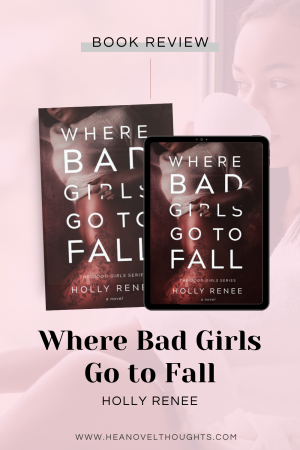 If you are looking for an angsty read with comical breaks mixed in then you should pick up Where Bad Girls Go to Fall by Holly Renee.