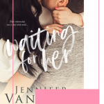 Waiting for Her by Jennifer Van Wyk was so much more than your average second chance romance. Bri and Grady broke and healed my heart in one fell swoop.