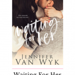 Waiting for Her by Jennifer Van Wyk was so much more than your average second chance romance. Bri and Grady broke and healed my heart in one fell swoop.