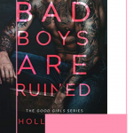 Holly Renee is releasing the final book in the Good Girls series, check out this Where Bad Boys are Ruined excerpt and get ready to fall in love.