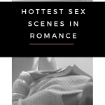 I’ve compiled a list of the hottest sex scenes from romance books! I’m going to warn you now, some of these sex scenes aren’t for the faint of heart.
