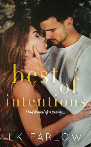 Best of Intentions by LK Farlow is a sweet best friends brother, small town romance, and it sucker punched me with emotions!