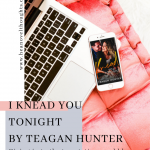 I am so excited for my first ever Kindle Unlimited Spotlight and my first one ever is from Teagan Hunter, with an exclusive excerpt of I Knead You Tonight.