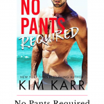 No Pants Required by Kim Karr is a stand-alone roommates to lovers, romantic comedy with a whole lot of surf, sun, and swoon!