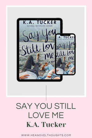 If you are looking for an emotional second chance romance, Say You Still Love Me by K.A. Tucker will fit the bill to a tee & have you falling in love twice.