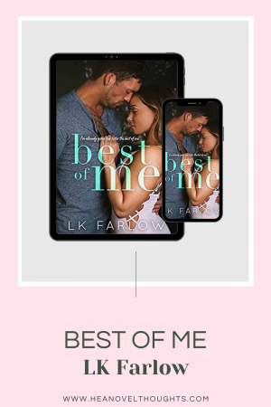 Best of Me by LK Farlow was an emotional roller coaster ride! I went from low to high multiple times throughout the story!
