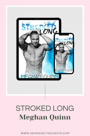 Stroked Long by Meghan Quinn gave me chills and had me in tears and I laughed and felt loved and cherished throughout the story!